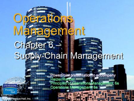 © 2006 Prentice Hall, Inc.11 – 1 Operations Management Chapter 6 – Supply-Chain Management © 2006 Prentice Hall, Inc. PowerPoint presentation to accompany.