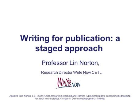 1 Adapted from Norton, L.S. (2009) Action research in teaching and learning. A practical guide to conducting pedagogical research in universities. Chapter.