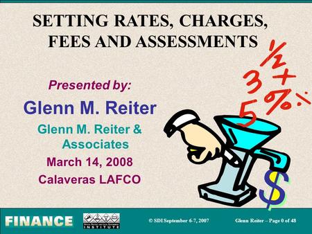 © SDI September 6-7, 2007Glenn Reiter – Page 0 of 48 Presented by: Glenn M. Reiter Glenn M. Reiter & Associates March 14, 2008 Calaveras LAFCO SETTING.
