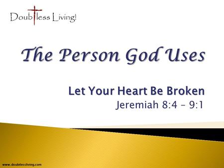 Let Your Heart Be Broken Jeremiah 8:4 – 9:1