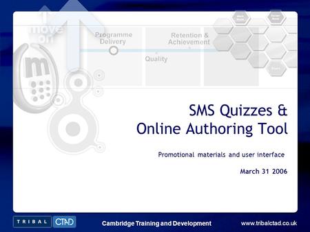 Www.tribalctad.co.uk Cambridge Training and Development SMS Quizzes & Online Authoring Tool Cambridge Training and Development www.tribalctad.co.uk Promotional.