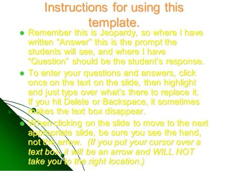 Instructions for using this template. Remember this is Jeopardy, so where I have written “Answer” this is the prompt the students will see, and where.