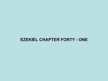 EZEKIEL CHAPTER FORTY - ONE. PROPHET - DATE JONAH(825-785BC)? JOEL(800BC)? HOSEA(785-725BC)? MICAH(785-710BC)? AMOS(784BC)? ISAIAH(701-681BC)? NAHUM (700BC)?