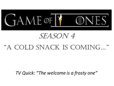 Season 4 “a cold snack is Coming…” TV Quick: “The welcome is a frosty one”