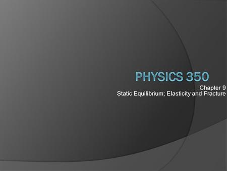 Chapter 9 Static Equilibrium; Elasticity and Fracture