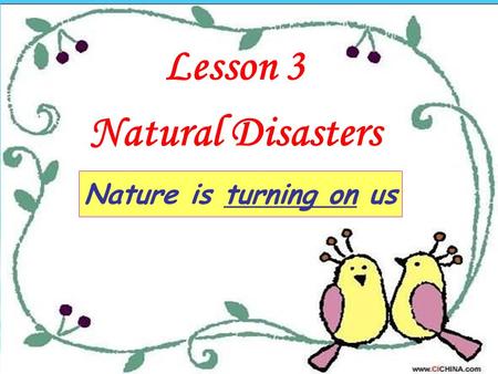 Lesson 3 Natural Disasters Nature is turning on us.