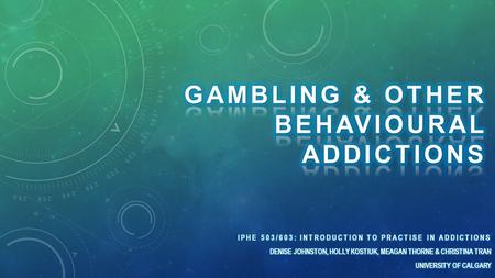 HISTORY OF GAMBLING IN CANADA EVOLUTIONARY IMPLICATIONS OF GAMBLING ADDICTION.