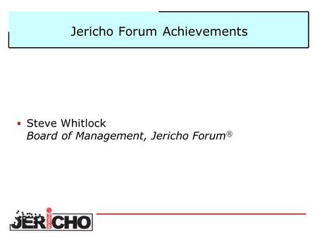 Jericho Forum Achievements  Steve Whitlock Board of Management, Jericho Forum ®