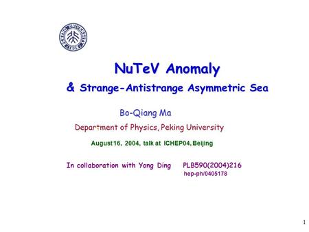 1 NuTeV Anomaly & Strange-Antistrange Asymmetric Sea Bo-Qiang Ma Department of Physics, Peking University Department of Physics, Peking University August.