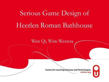 Serious Game Design of Heerlen Roman Bathhouse Wen Qi, Wim Westera.