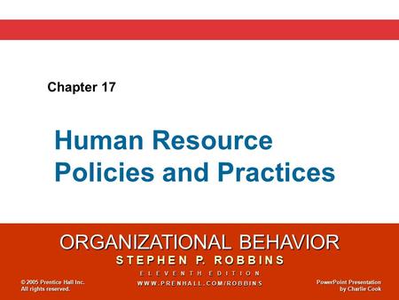 ORGANIZATIONAL BEHAVIOR S T E P H E N P. R O B B I N S E L E V E N T H E D I T I O N W W W. P R E N H A L L. C O M / R O B B I N S © 2005 Prentice Hall.