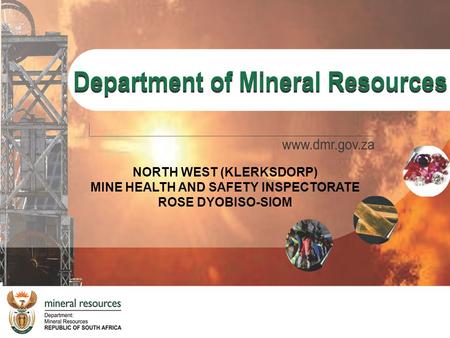 NORTH WEST (KLERKSDORP) MINE HEALTH AND SAFETY INSPECTORATE ROSE DYOBISO-SIOM.