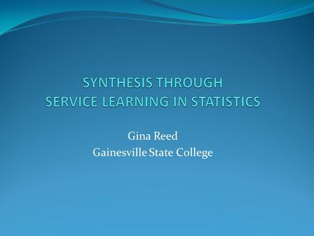 Gina Reed Gainesville State College. ASA/MAA Recommendations Emphasize the elements of statistical thinking Incorporate more data and concepts Foster.