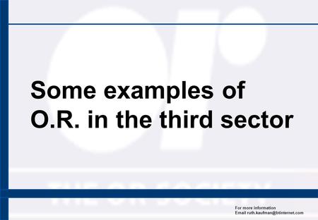 Some examples of O.R. in the third sector For more information