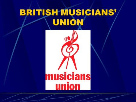 BRITISH MUSICIANS’ UNION. European Directive on Physical Agents – Noise MU has been pressing for better protection for those in the music & entertainment.