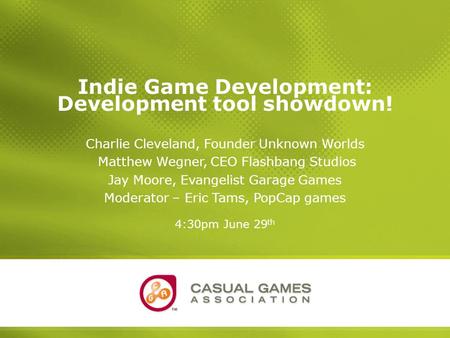 Indie Development Tool Showdown June 27-29 2006Casuality Seattle: A Conference for Casual Game Developers, Publishers and Distributors 1 Indie Game Development: