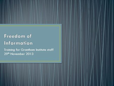 Training for Grantham Institute staff 29 th November 2013.