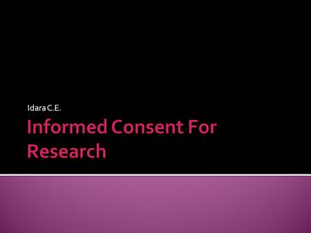 Idara C.E.. Three ethical principles guides research with human participants. principle of Autonomy 1. The principle of Autonomy requires investigators.