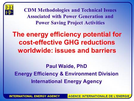 INTERNATIONAL ENERGY AGENCY AGENCE INTERNATIONALE DE L’ENERGIE The energy efficiency potential for cost-effective GHG reductions worldwide: issues and.