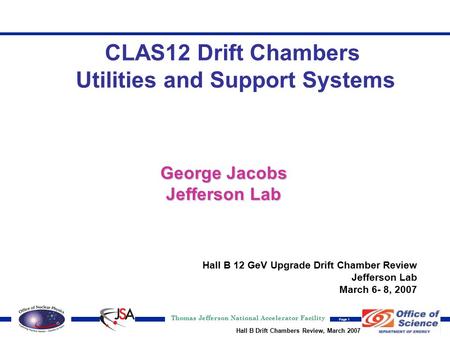 Thomas Jefferson National Accelerator Facility Page 1 Hall B Drift Chambers Review, March 2007 George Jacobs Jefferson Lab Hall B 12 GeV Upgrade Drift.