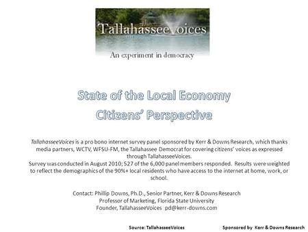 TallahasseeVoices is a pro bono internet survey panel sponsored by Kerr & Downs Research, which thanks media partners, WCTV, WFSU‐FM, the Tallahassee Democrat.