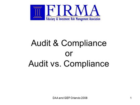 DAA and GEP Orlando 20081 Audit & Compliance or Audit vs. Compliance.