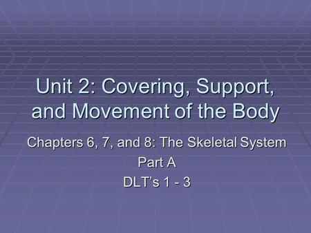 Unit 2: Covering, Support, and Movement of the Body