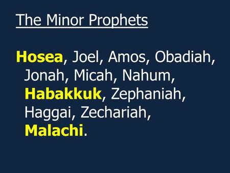 The Minor Prophets Hosea, Joel, Amos, Obadiah, Jonah, Micah, Nahum, Habakkuk, Zephaniah, Haggai, Zechariah, Malachi.