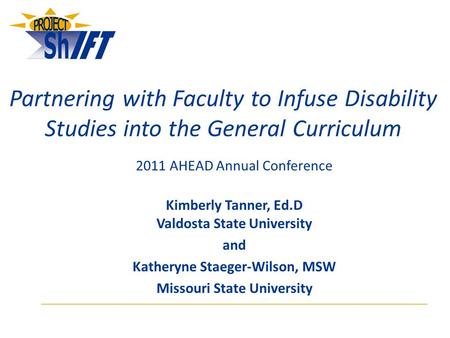 Partnering with Faculty to Infuse Disability Studies into the General Curriculum 2011 AHEAD Annual Conference Kimberly Tanner, Ed.D Valdosta State University.