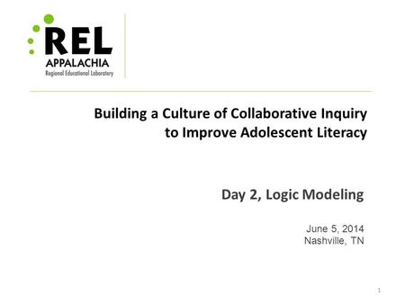 Day 2, Logic Modeling June 5, 2014 Nashville, TN