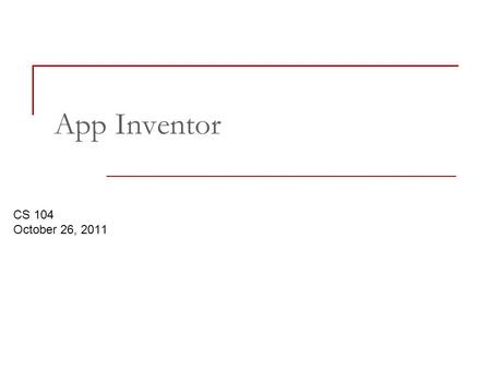 CS 104 October 26, 2011 App Inventor. Agenda Discuss guest speakers Discuss quiz Finish Paint Pot Discuss concepts from Chapters 2 & 3 Mole Mash (if time.