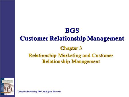 BGS Customer Relationship Management Chapter 3 Relationship Marketing and Customer Relationship Management Chapter 3 Relationship Marketing and Customer.