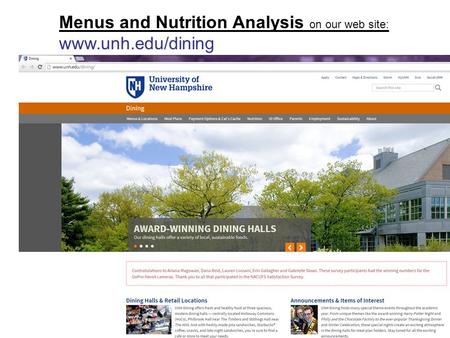 Menus and Nutrition Analysis on our web site: www.unh.edu/dining.