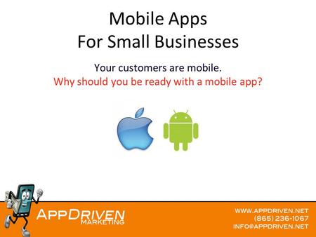 Mobile Apps For Small Businesses Your customers are mobile. Why should you be ready with a mobile app?