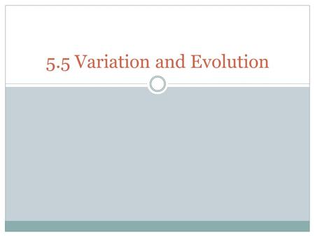 5.5 Variation and Evolution. What is variation? Define Variation… What controls variation in a population?  Most characteristics are controlled by multiple.