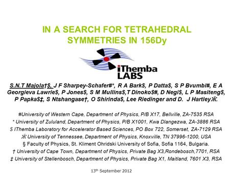 IN A SEARCH FOR TETRAHEDRAL SYMMETRIES IN 156Dy S.N.T Majola†$, J F Sharpey-Schafer#*, R A Bark$, P Datta$, S P Bvumbi#, E A Georgieva Lawrie$, P Jones$,