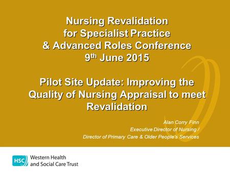 Alan Corry Finn Executive Director of Nursing / Director of Primary Care & Older People’s Services Nursing Revalidation for Specialist Practice & Advanced.