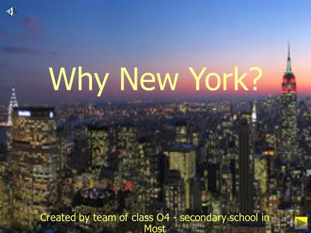 Created by team of class O4 - secondary school in Most Why New York?