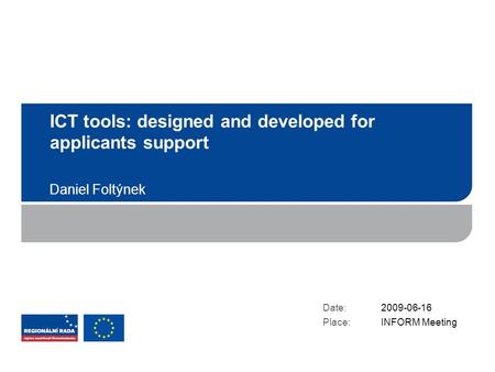 ICT tools: designed and developed for applicants support Daniel Foltýnek Date: Place: 2009-06-16 INFORM Meeting.