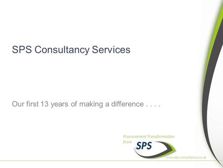 The Procurement Transformation Specialists© SPS Consultancy Services 2014 www.sps-consultancy.co.uk Procurement Transformation from SPS Consultancy Services.