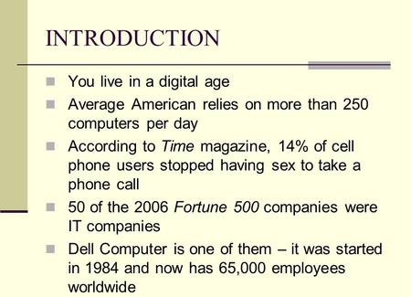 INTRODUCTION You live in a digital age Average American relies on more than 250 computers per day According to Time magazine, 14% of cell phone users stopped.