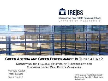 G REEN A GENDA AND G REEN P ERFORMANCE : I S T HERE A L INK ? Q UANTIFYING THE F INANCIAL B ENEFITS OF S USTAINABILITY FOR E UROPEAN L ISTED R EAL E STATE.