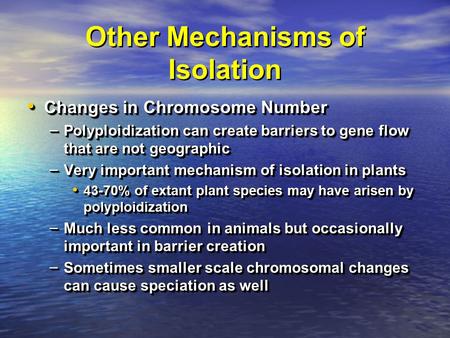 Other Mechanisms of Isolation Changes in Chromosome Number Changes in Chromosome Number – Polyploidization can create barriers to gene flow that are not.