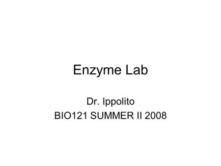 Enzyme Lab Dr. Ippolito BIO121 SUMMER II 2008. Materials Test Tubes Sulfuric Acid 3% Hydrogen peroxide Liver homogenate pH 3 buffer pH 7 buffer pH 11.