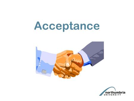 Acceptance. By the end of this lecture you should: 1.Have understood what acceptance is; 2.How acceptance can be made; and 3.When acceptance will be valid.