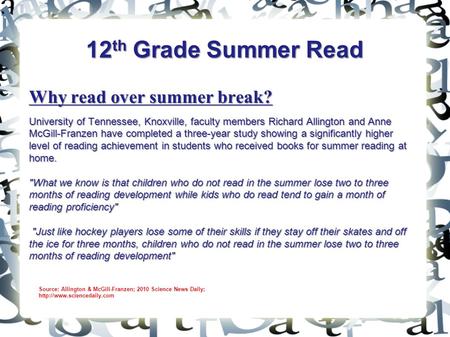 12 th Grade Summer Read Why read over summer break? University of Tennessee, Knoxville, faculty members Richard Allington and Anne McGill-Franzen have.