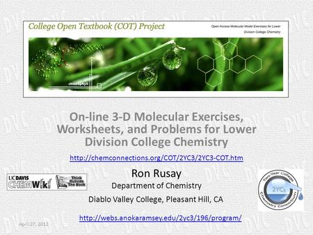 On-line 3-D Molecular Exercises, Worksheets, and Problems for Lower Division College Chemistry April 27, 2012 Ron Rusay Department of Chemistry Diablo.