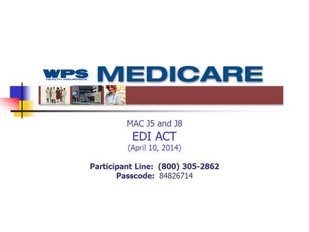 MAC J5 and J8 EDI ACT (April 10, 2014) Participant Line: (800) 305-2862 Passcode: 84826714.