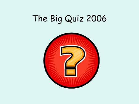 The Big Quiz 2006. Round 1 TV and Film In which film was the word Supercalifragilisticexpialidocious used? Question 1.