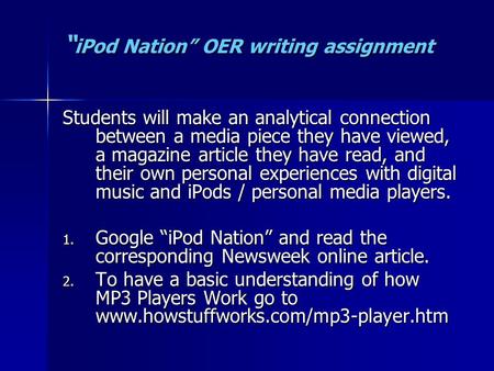 “ iPod Nation” OER writing assignment Students will make an analytical connection between a media piece they have viewed, a magazine article they have.